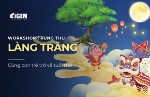 WORKSHOP LÀNG TRĂNG 0Đ – 100% BÉ THAM GIA ĐỀU CÓ QUÀ MANG VỀ!